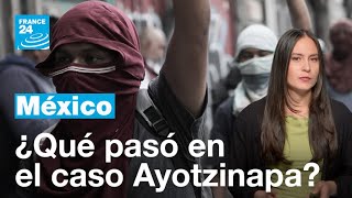 Estudiantes de Ayotzinapa ¿qué pasó con el caso que marcó a México [upl. by Petuu26]