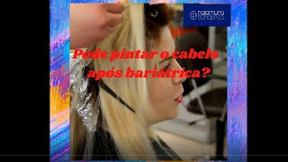 Pode pintar o cabelo após bariátrica [upl. by Obie]