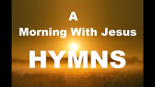 247 HYMNS A Morning WIth Jesus Hymns  soft piano hymns  loop [upl. by Paza]