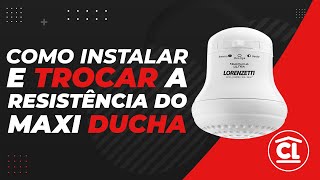 COMO INSTALAR E TROCAR A RESISTÊNCIA DO CHUVEIRO MAXI DUCHA LORENZETTI  Casa Leader [upl. by Nolyd]