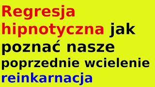 Regresja hipnotyczna jak poznać nasze poprzednie wcielenie reinkarnacja [upl. by Hploda]