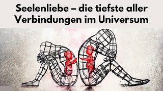 Seelenverwandte Seelenliebe – die tiefste aller Verbindungen im Universum [upl. by Harri]