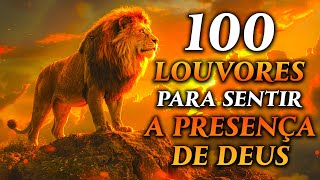 TOP Músicas Gospel  100 LOUVORES PARA SENTIR A PRESENÇA DE DEUS  Hinos Evangélicos [upl. by Akimal]