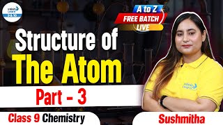 Structure of The Atom Part 3  Class 9 Chemistry  AtoZFreeBatch  LIVE  InfinityLearn910 [upl. by Shelby]