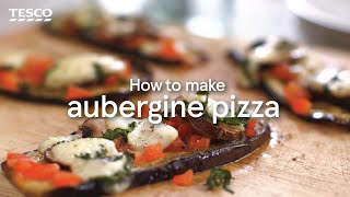 How to Make Aubergine Pizza  Tesco [upl. by Delaine]