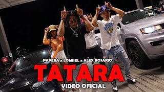 PAPERA  TATARA ft Lomiiel Alex Rosario  Video Oficial [upl. by Vallery597]