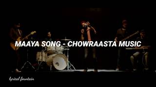 MAYA MAYA SONG LYRICS  CHOWRAASTA MUSIC [upl. by Broddie715]