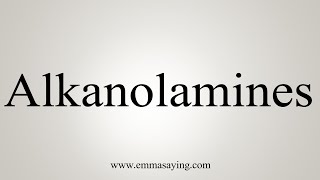 How To Say Alkanolamines [upl. by Nnylg]