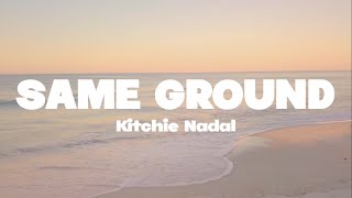 Kitchie Nadal  Same ground lyrics  Mr SOUNDS [upl. by Jeniece]