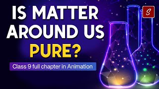 Is Matter around us Pure Full Chapter Animation  Class 9 Science chapter 2  CBSE  NCERT [upl. by Gil]