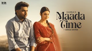 Maada Time Official Video Sabba Ft Gurlez Akhtar  Laddi Gill  Latest New Punjabi Songs 2024 [upl. by Arehahs]