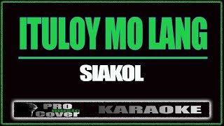 Ituloy mo lang  Siakol KARAOKE [upl. by Williamson]