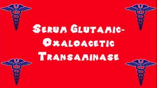 Pronounce Medical Words ― Serum Glutamic―Oxaloacetic Transaminase [upl. by Warp]