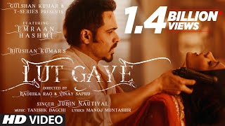 Lut Gaye Full Song Emraan Hashmi Yukti  Jubin N Tanishk B Manoj M  Bhushan K  RadhikaVinay [upl. by Aerdnahs]