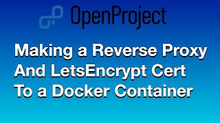 OpenProject installed with NginX LetEncrypt and Docker  A How to on Secure Reverse Proxying [upl. by Neevan]