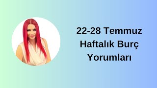 2228 Temmuz Haftalık Burç Yorumları [upl. by Yralih]