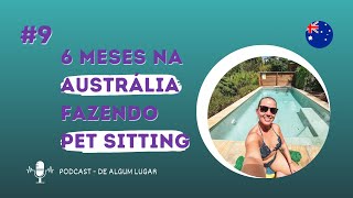 EP9 – 6 meses na Austrália fazendo Pet Sitting  PODCAST DE ALGUM LUGAR [upl. by Kernan]