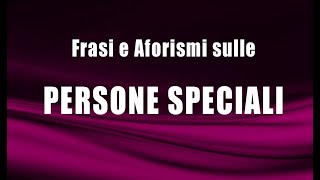 Frasi e Aforismi sulle persone speciali [upl. by Dory]