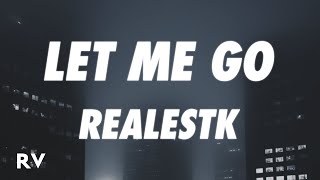 RealestK  Let Me Go Lyrics [upl. by Nodearb119]