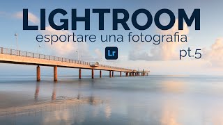 Corso LIGHTROOM esportare fotografie per stampa e web [upl. by Ycnalc]