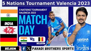 🔴Live  India vs Belgium Hockey Match  5 NATIONS TOURNAMENT VALENCIA 2023 MEN hockey [upl. by Mullac]