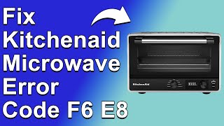 KitchenAid Microwave Error Code F6 E8 How To Get Rid Of Error F6 E8  Easy Steps To Fix The Error [upl. by Thirza]