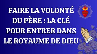 Faire la volonté du Père  la clé pour entrer dans le Royaume de Dieu ChrétienneFranceFoi [upl. by Atiraj363]