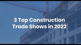 3 Top Construction Trade Shows in 2022  Americover [upl. by Arval]