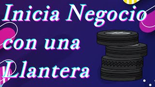 ✅ COMO INICIAR UNA LLANTERA  NEGOCIO VENTA DE LLANTAS RENTABLE 📘 [upl. by Ddal782]