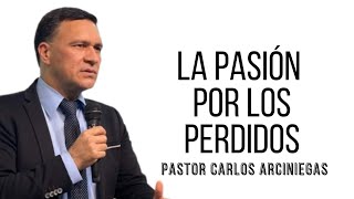 Pasión por los perdidos  Pr Carlos Arciniegas [upl. by Pyszka640]