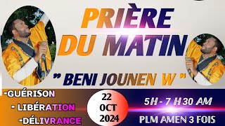 BENI JOUNENW  PRIÈRE DE GUÉRISON  PRIÈRE DU MATIN  22 OCT 2024PLM AMEN 3 FOIS [upl. by Nicole]