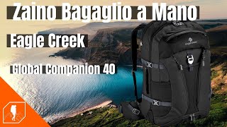 ZAINO BAGAGLIO A MANO  Recensione Zaino da Viaggio bagaglio a mano Eagle Creek Global Companion 40 [upl. by Yuht]