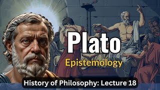 Platos Epistemology – Lecture 18 History of Philosophy [upl. by Pauly178]