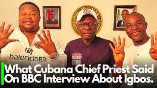 What Cubana Chief Priest Said On BBC Interview About Igbo People  IPOB ESN amp Others Reacts [upl. by Mooney]