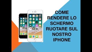 Come rendere lo schermo ruotare sul nostro iPhone [upl. by Yasnil]