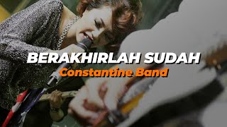 BERAKHIRLAH SUDAH  CONSTANTINE BAND VIDEO LYRIC [upl. by Nmutua]