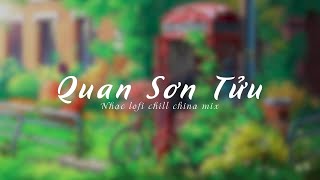 Quan Sơn Tửu Lofi by Snow  Đẳng Thập Yêu Quân 关山酒  等什么君  Lofi China Mix 2024 [upl. by Tillfourd241]