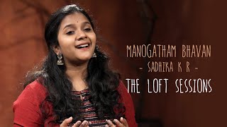 Manogatham Bhavan  Sadhika KR  The Loft Sessions wonderwallmedia [upl. by Kared]