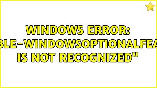 Windows error quotEnableWindowsOptionalFeature is not recognizedquot [upl. by Allen183]