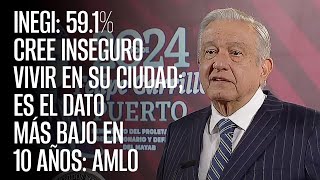 Inegi 591 cree inseguro vivir en su ciudad es el dato más bajo en 10 años AMLO [upl. by Ursel]