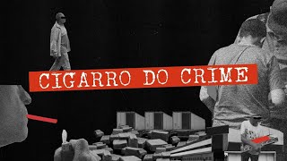 CIGARRO DO CRIME  DOCUMENTÁRIO COMPLETO [upl. by Darill321]