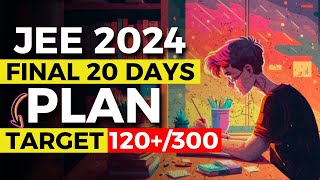 🔥Crack JEE Main 2024 in 20 Days SERIOUSLY  Complete Plan for selection  iit iitjee jee [upl. by Owena]