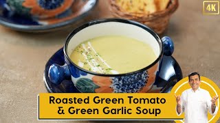 Roasted Green Tomato and Green Garlic Soup  हरे टमाटर और हरी लहसून का सूप  Sanjeev Kapoor Khazana [upl. by Natloz]