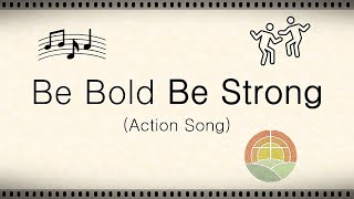 Be Bold Be Strong Action Song [upl. by Eednus]