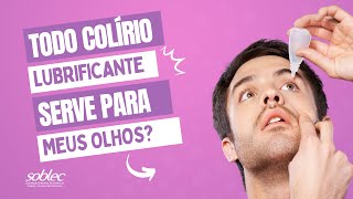 Todo colírio lubrificante serve para os meus olhos [upl. by Moth]