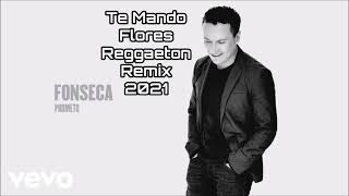 Te Mando Flores REGGAETON REMIX 2021  FONSECA [upl. by Sosanna]