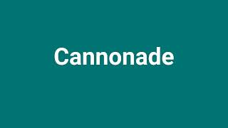 Cannonade Meaning and Pronunciation [upl. by Bosson766]