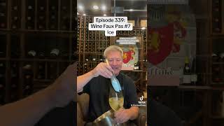 Episode 339 Wine Faux Pas 7 Ice [upl. by Mazur]