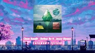 Clean Bandit  Rather Be ft Jessy Glynne  s l o w e d  l y r i c s [upl. by Oballa104]