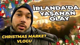 İRLANDADA YAŞANAN KORKUNÇ OLAY Christmas Market Vlogu [upl. by Ambert]